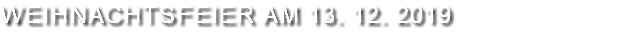 Weihnachtsfeier am 13. 12. 2019